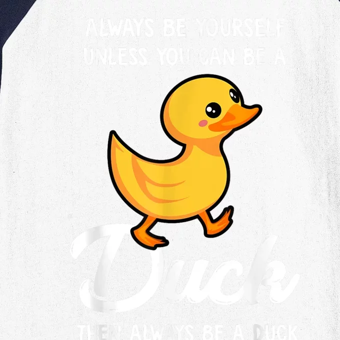 Always Be Yourself Unless You Can Be A Duck Duck Lover Baseball Sleeve Shirt