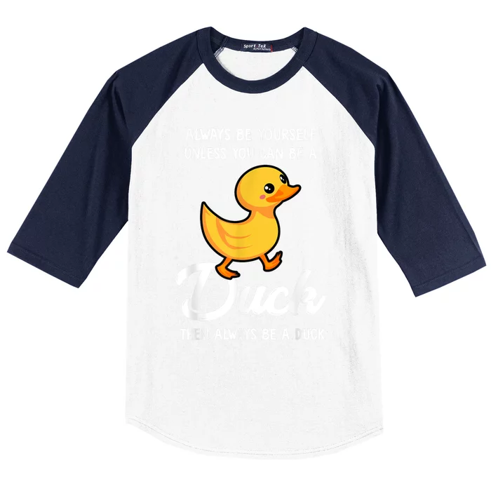 Always Be Yourself Unless You Can Be A Duck Duck Lover Baseball Sleeve Shirt