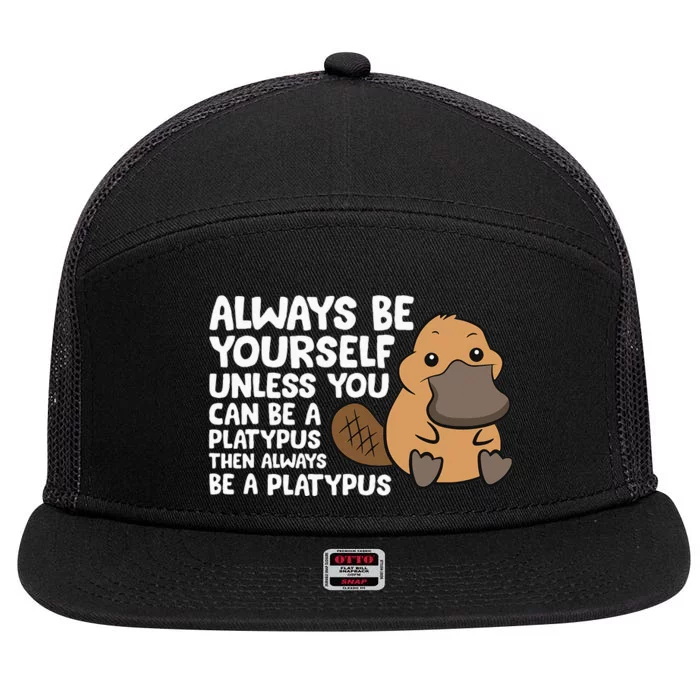 Always Be Yourself Unless You Can Be A Platypus 7 Panel Mesh Trucker Snapback Hat