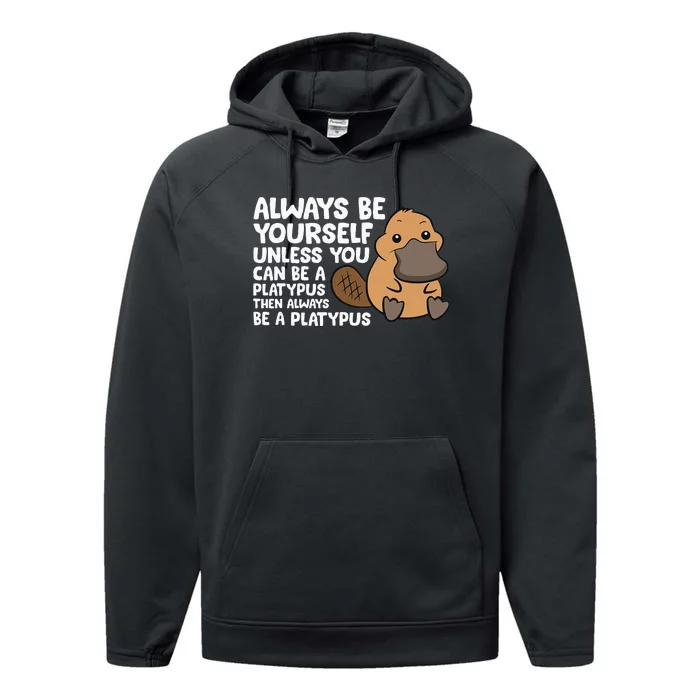 Always Be Yourself Unless You Can Be A Platypus Performance Fleece Hoodie