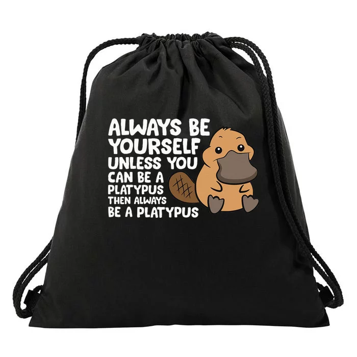 Always Be Yourself Unless You Can Be A Platypus Drawstring Bag