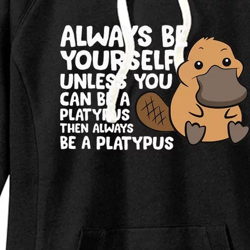 Always Be Yourself Unless You Can Be A Platypus Women's Fleece Hoodie