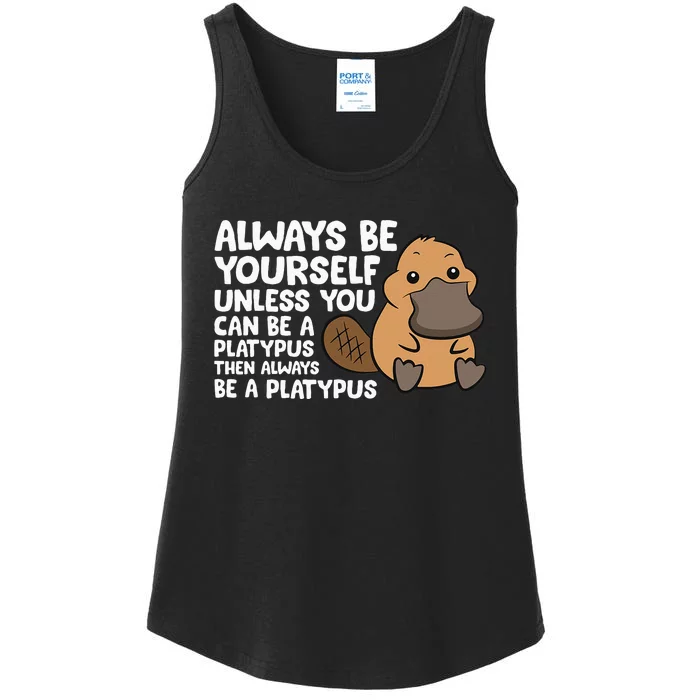 Always Be Yourself Unless You Can Be A Platypus Ladies Essential Tank