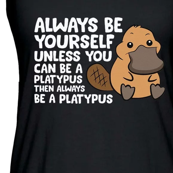 Always Be Yourself Unless You Can Be A Platypus Ladies Essential Flowy Tank