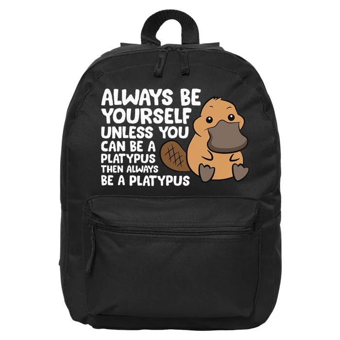 Always Be Yourself Unless You Can Be A Platypus 16 in Basic Backpack