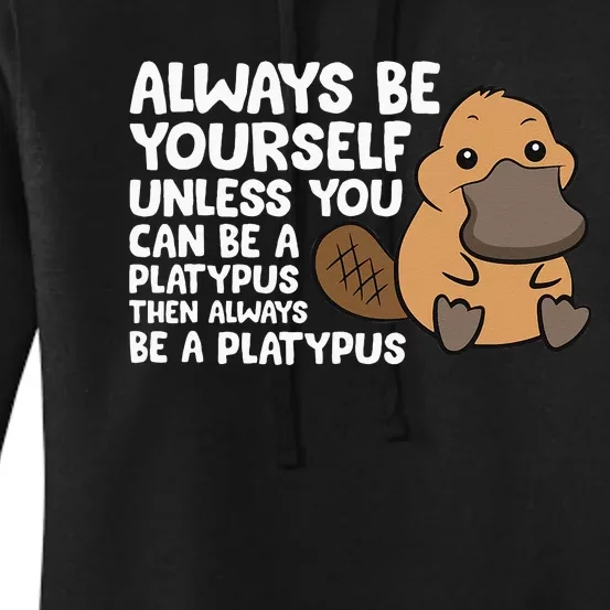 Always Be Yourself Unless You Can Be A Platypus Women's Pullover Hoodie