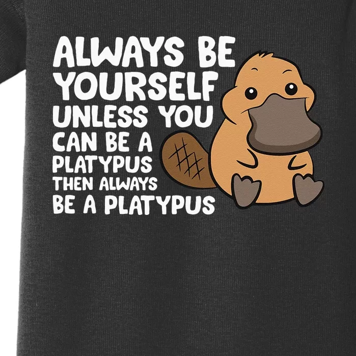 Always Be Yourself Unless You Can Be A Platypus Baby Bodysuit