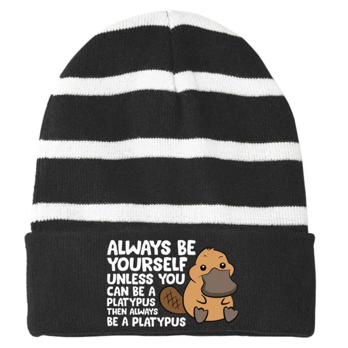 Always Be Yourself Unless You Can Be A Platypus Striped Beanie with Solid Band