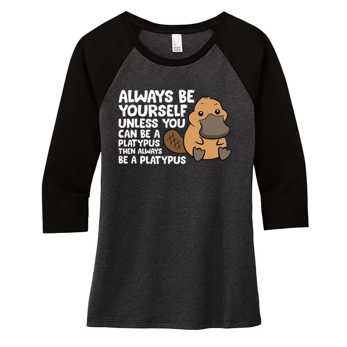 Always Be Yourself Unless You Can Be A Platypus Women's Tri-Blend 3/4-Sleeve Raglan Shirt