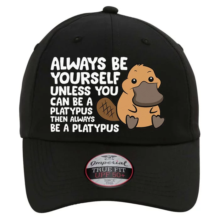 Always Be Yourself Unless You Can Be A Platypus The Original Performance Cap