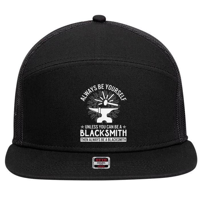 Always Be Yourself Unless You Can Be A Blacksmith 7 Panel Mesh Trucker Snapback Hat