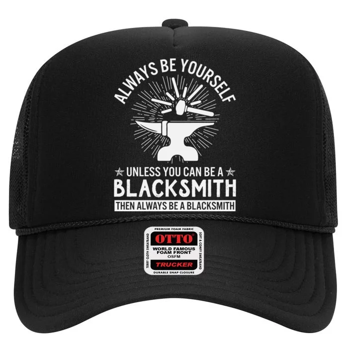 Always Be Yourself Unless You Can Be A Blacksmith High Crown Mesh Trucker Hat