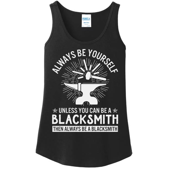 Always Be Yourself Unless You Can Be A Blacksmith Ladies Essential Tank