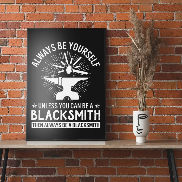 Always Be Yourself Unless You Can Be A Blacksmith Poster