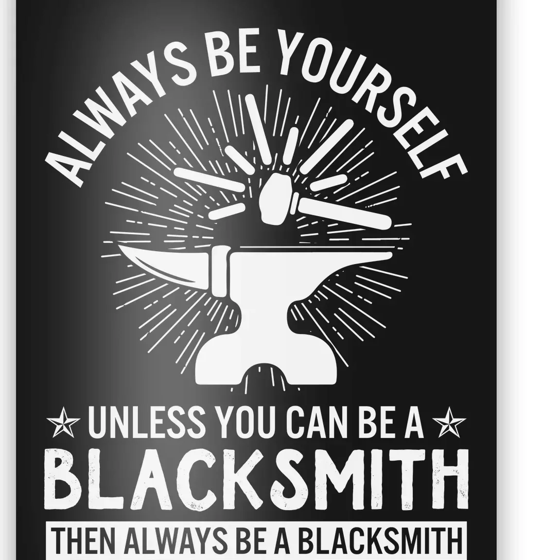 Always Be Yourself Unless You Can Be A Blacksmith Poster