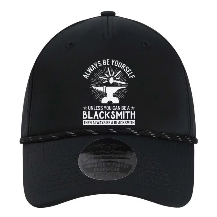 Always Be Yourself Unless You Can Be A Blacksmith Performance The Dyno Cap