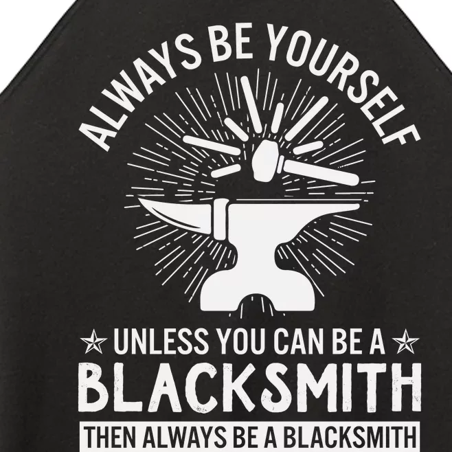 Always Be Yourself Unless You Can Be A Blacksmith Women’s Perfect Tri Rocker Tank