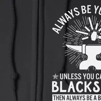 Always Be Yourself Unless You Can Be A Blacksmith Full Zip Hoodie