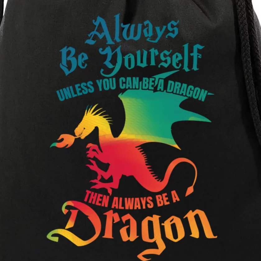 Always Be Yourself Unless You Can Be A Dragon Gift Drawstring Bag