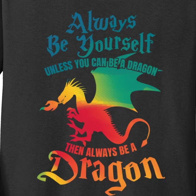 Always Be Yourself Unless You Can Be A Dragon Gift Kids Long Sleeve Shirt