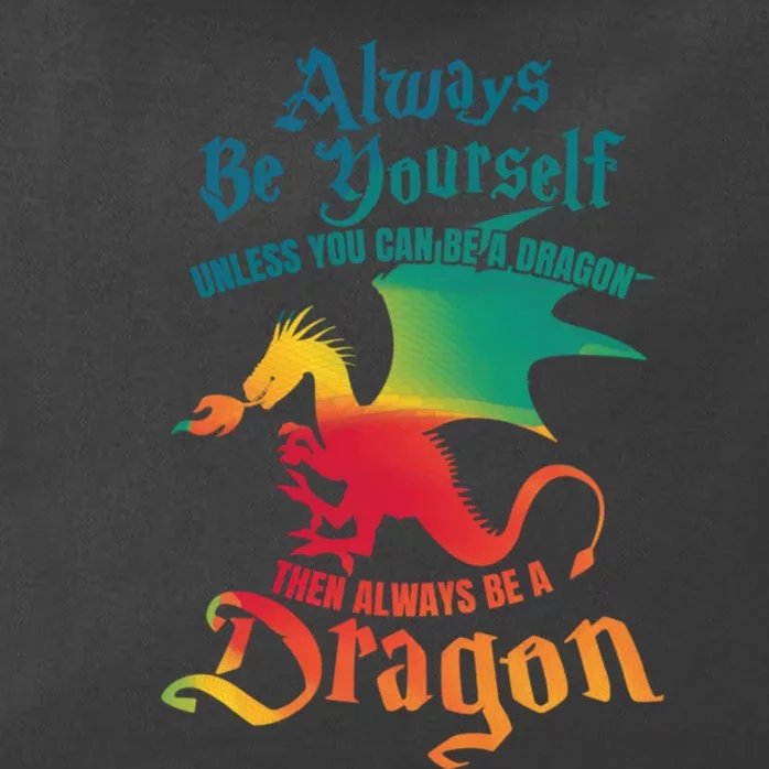 Always Be Yourself Unless You Can Be A Dragon Gift Zip Tote Bag