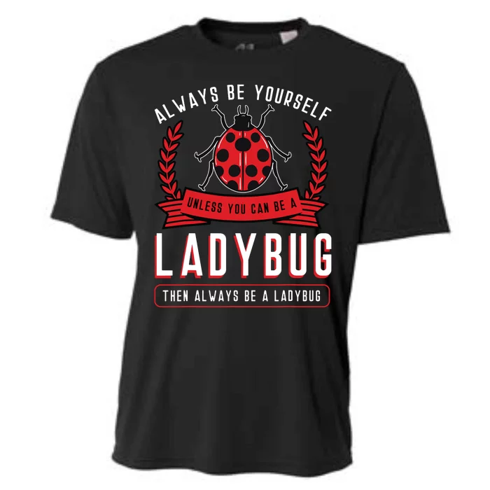 Always Be Yourself Ladybug Coccinellidae Entomologist Cooling Performance Crew T-Shirt