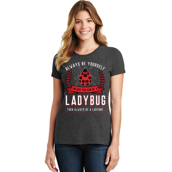 Always Be Yourself Ladybug Coccinellidae Entomologist Women's T-Shirt