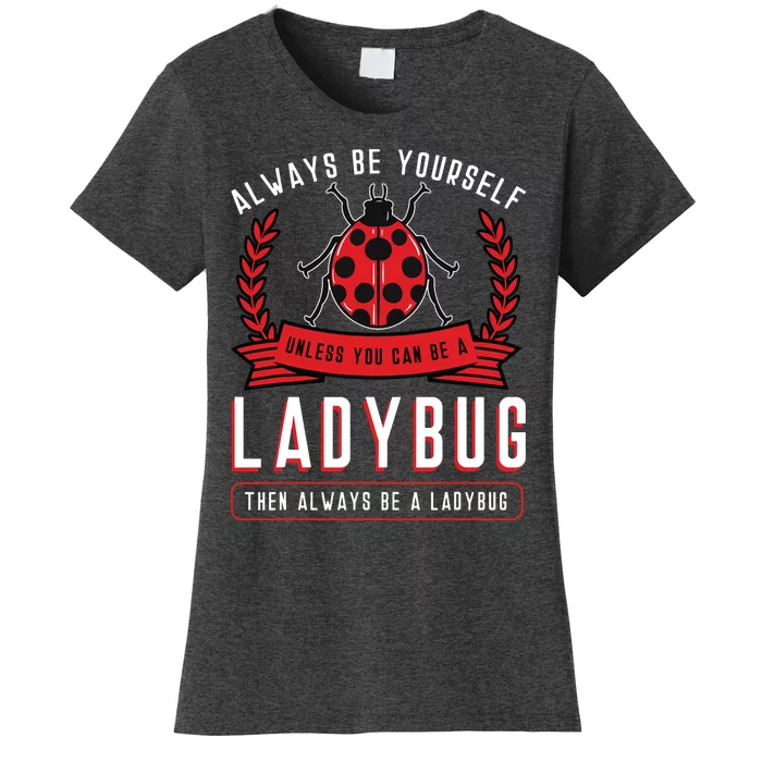 Always Be Yourself Ladybug Coccinellidae Entomologist Women's T-Shirt