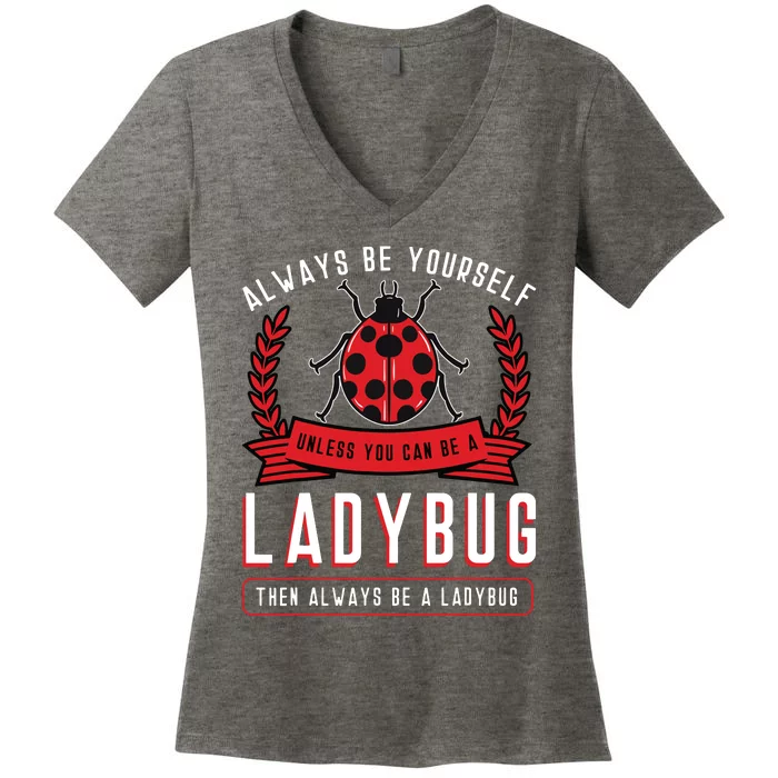 Always Be Yourself Ladybug Coccinellidae Entomologist Women's V-Neck T-Shirt