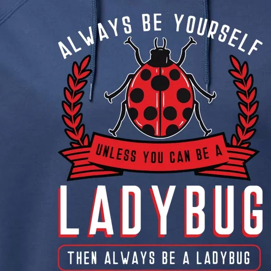 Always Be Yourself Ladybug Coccinellidae Entomologist Performance Fleece Hoodie