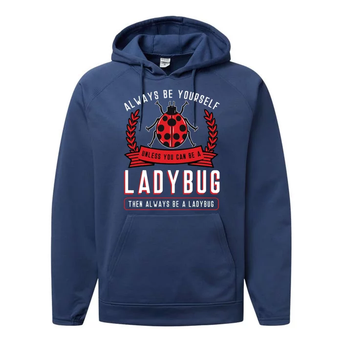 Always Be Yourself Ladybug Coccinellidae Entomologist Performance Fleece Hoodie