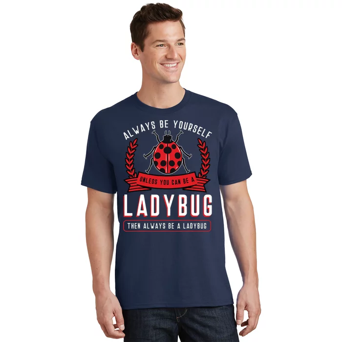 Always Be Yourself Ladybug Coccinellidae Entomologist T-Shirt