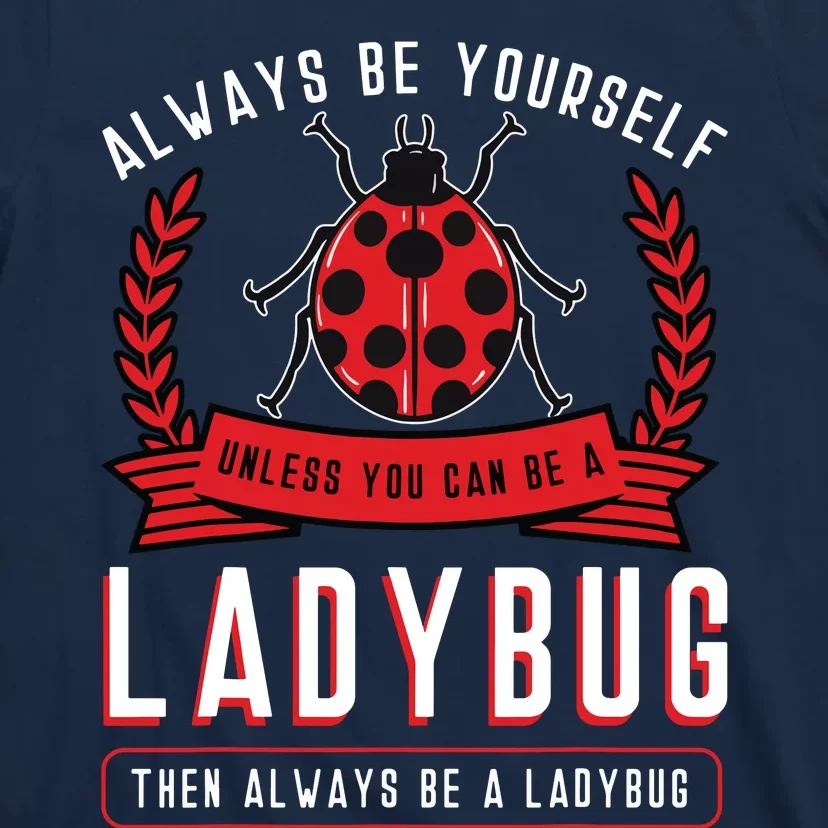 Always Be Yourself Ladybug Coccinellidae Entomologist T-Shirt