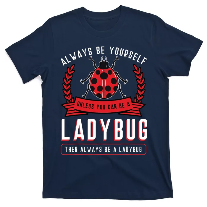 Always Be Yourself Ladybug Coccinellidae Entomologist T-Shirt