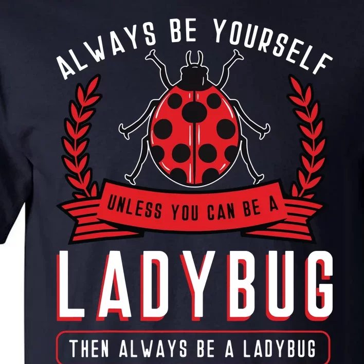 Always Be Yourself Ladybug Coccinellidae Entomologist Tall T-Shirt