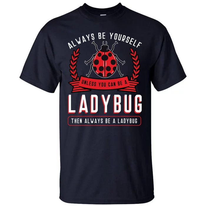 Always Be Yourself Ladybug Coccinellidae Entomologist Tall T-Shirt