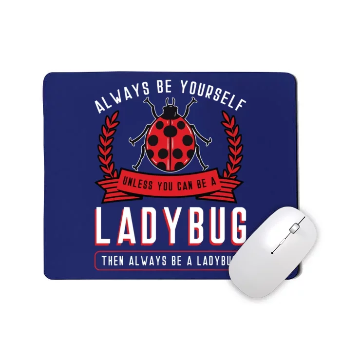 Always Be Yourself Ladybug Coccinellidae Entomologist Mousepad