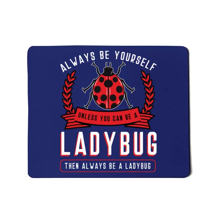 Always Be Yourself Ladybug Coccinellidae Entomologist Mousepad