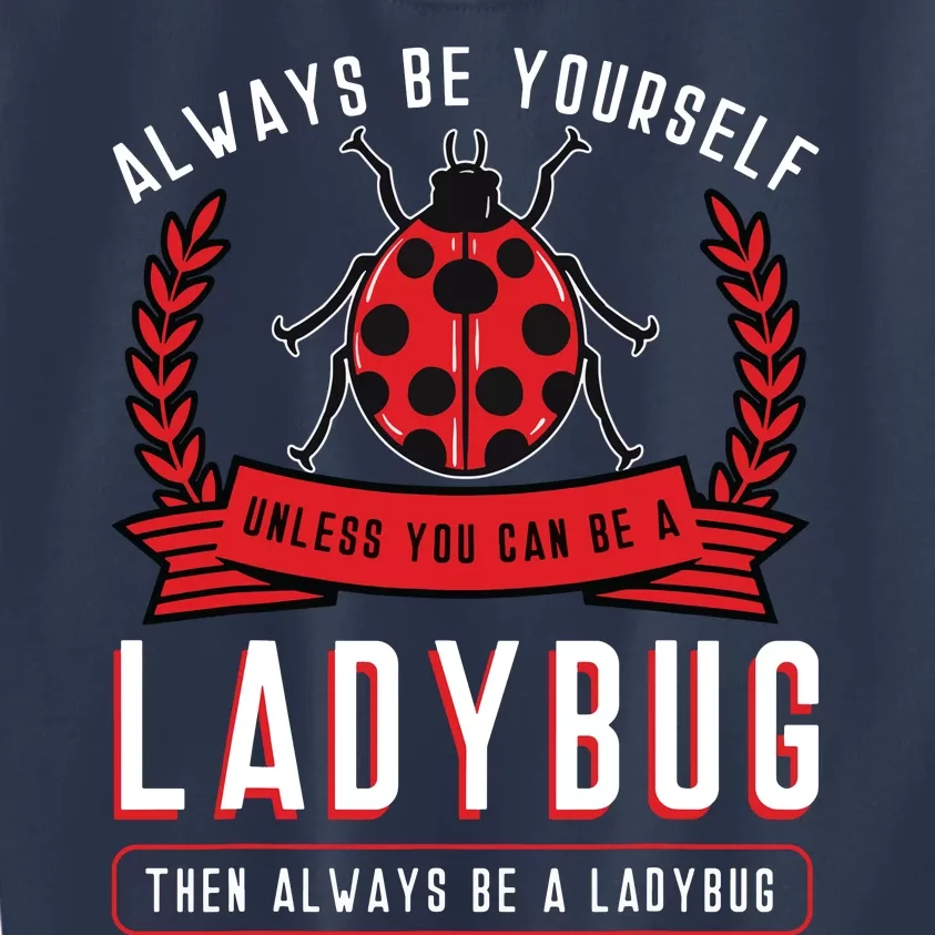 Always Be Yourself Ladybug Coccinellidae Entomologist Kids Sweatshirt