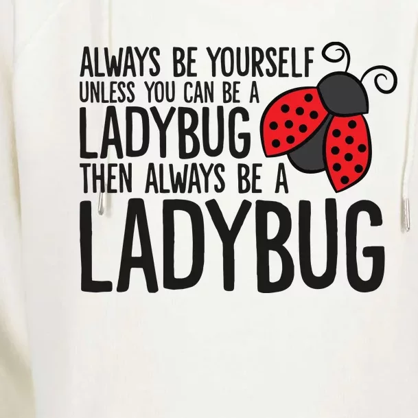 Always Be Yourself Unless You Can Be A Ladybug Womens Funnel Neck Pullover Hood