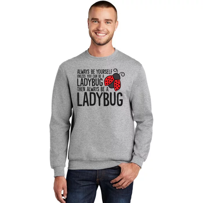 Always Be Yourself Unless You Can Be A Ladybug Tall Sweatshirt