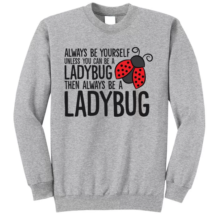 Always Be Yourself Unless You Can Be A Ladybug Tall Sweatshirt