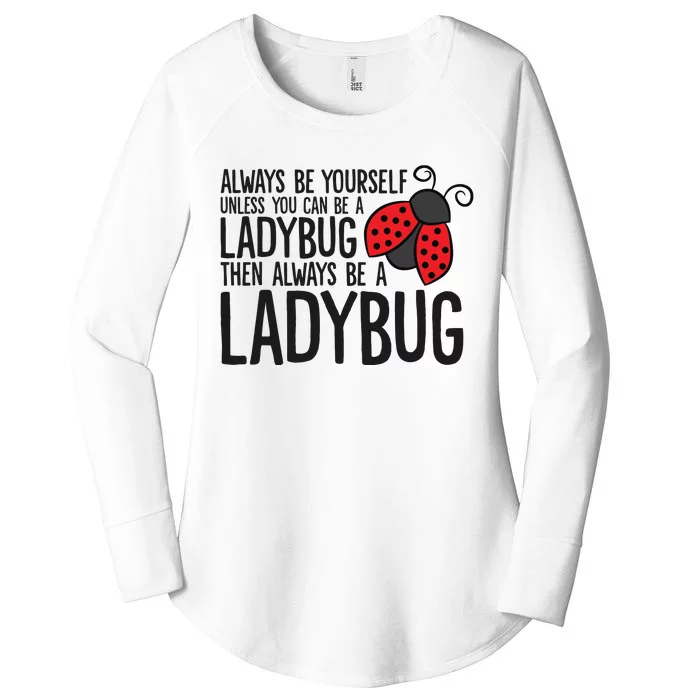 Always Be Yourself Unless You Can Be A Ladybug Women's Perfect Tri Tunic Long Sleeve Shirt