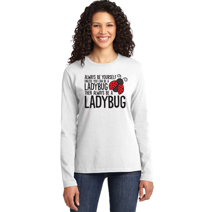 Always Be Yourself Unless You Can Be A Ladybug Ladies Long Sleeve Shirt