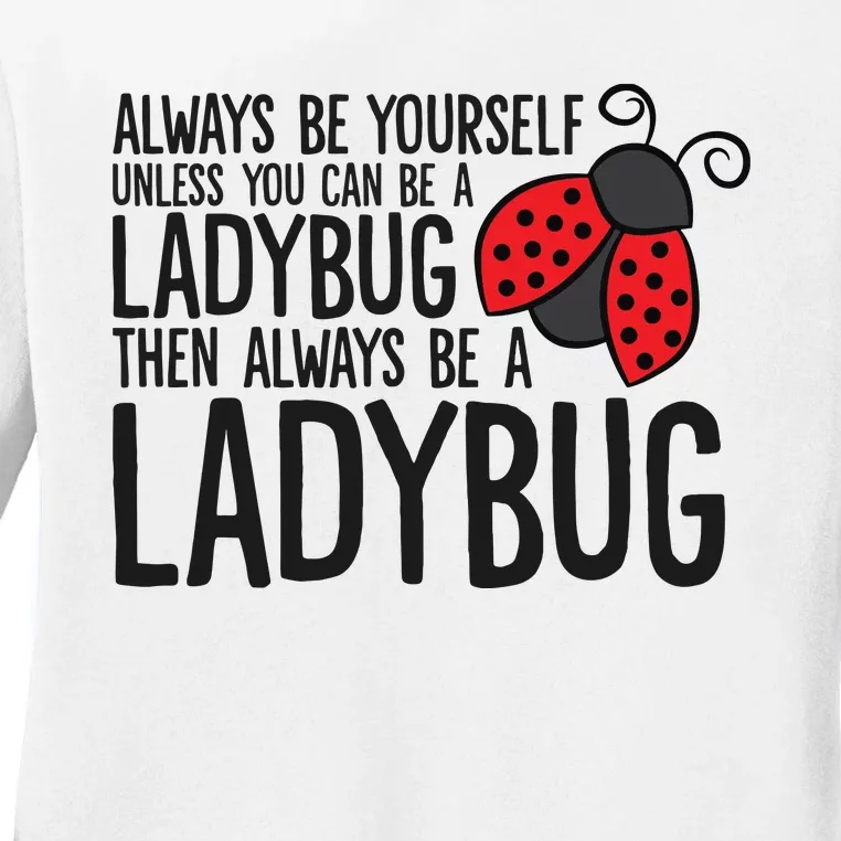 Always Be Yourself Unless You Can Be A Ladybug Ladies Long Sleeve Shirt