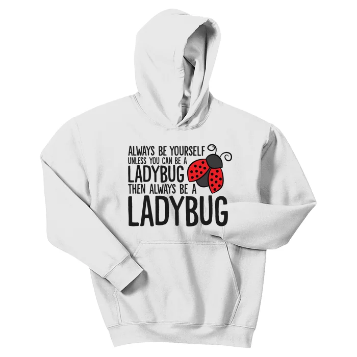 Always Be Yourself Unless You Can Be A Ladybug Kids Hoodie