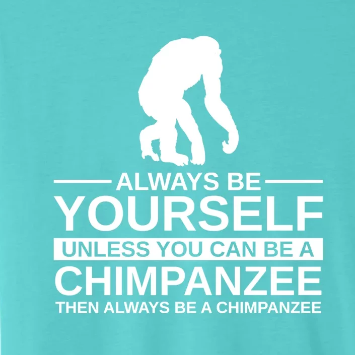 Always Be Yours Chimpanzee Gift Monkey Ape Funny Gift ChromaSoft Performance T-Shirt