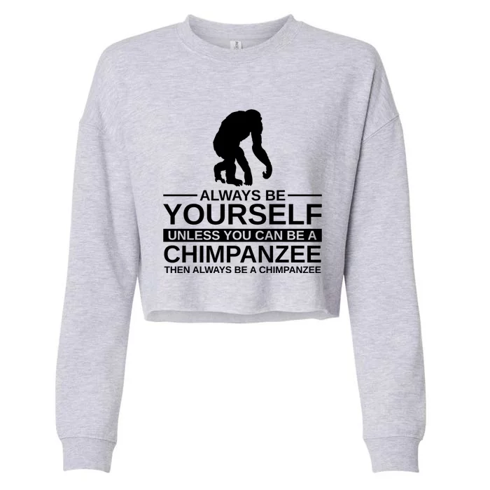 Always Be Yours Chimpanzee Gift Monkey Ape Funny Gift Cropped Pullover Crew