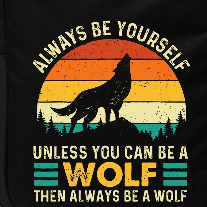 Always Be Yourself Unless You Can Be A Wolf Wolf Lover Impact Tech Backpack