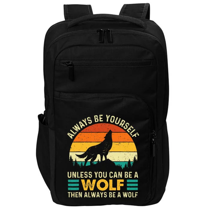 Always Be Yourself Unless You Can Be A Wolf Wolf Lover Impact Tech Backpack